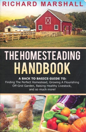 Item #11902 The Homesteading Handbook; a back to basics guide to finding the perfect homestead,...