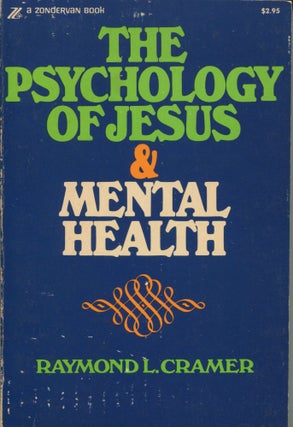 Item #11936 The Psychology of Jesus and Mental Health. Raymond L. Cramer