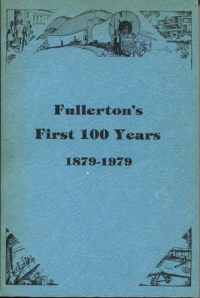 Item #11940 Fullerton's First 100 Years; 1879-1979. Fullerton 1979 Centennial Book Committee
