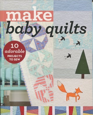 Item #11972 Make Baby Quilts; 10 adorable projects to sew. C, T Publishing