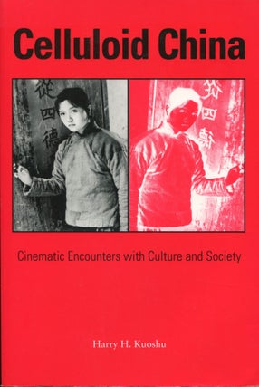 Item #11976 Celluloid China; cinematic encounters with culture and society. Harry H. Kuoshu