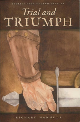 Item #12010 Trial and Triumph; stories from church history. Richard Hannula