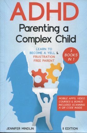 Item #12035 ADHD Parenting a Complex Child; learn to become a yell & frustration free parent....