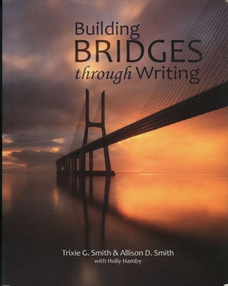 Item #12043 Building Bridges Through Writing. Trixie G. Smith, Allison D. Smith