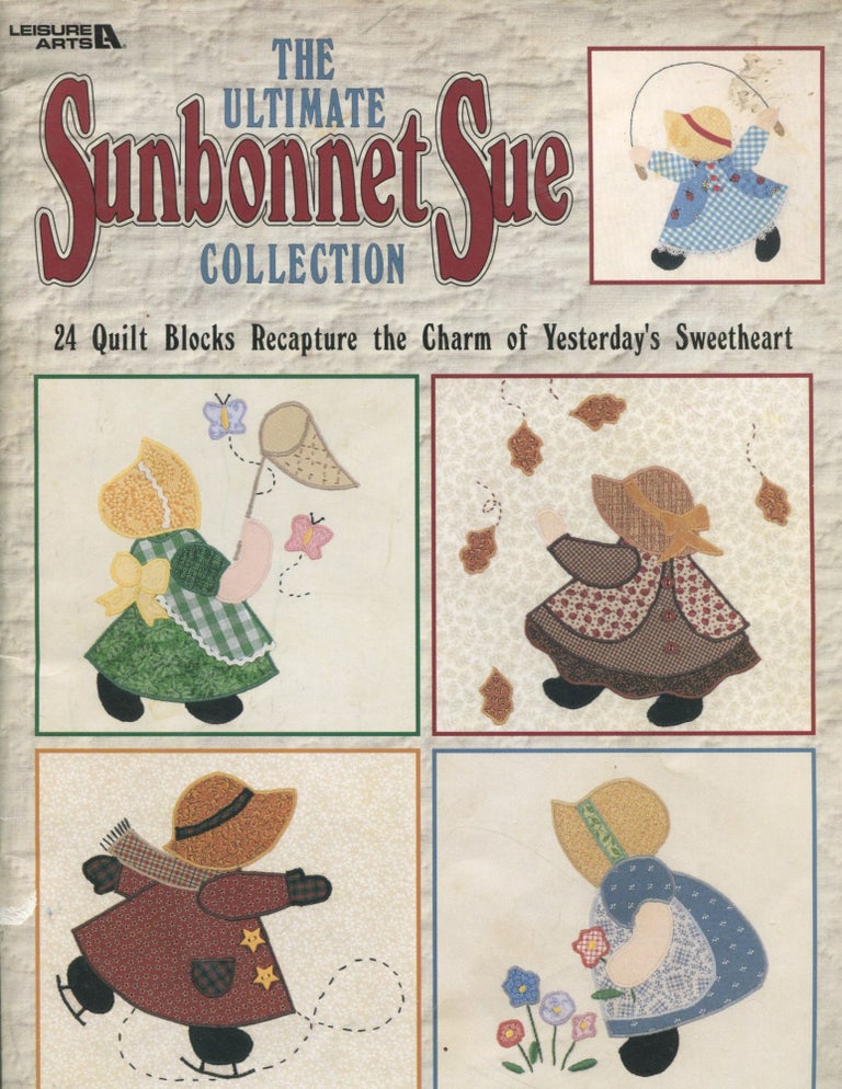 Item #12079 The Ultimate Sunbonnet Sue Collection; 24 quilt blocks recapture the charm of yesterday's sweetheart. Leisure Arts.