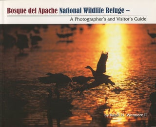Item #12089 Bosque del Apache National Wildlife Refuge; a photographer's and visitor's guide....