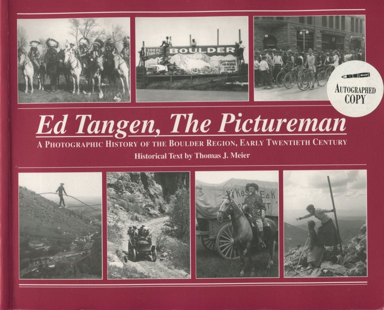 Item #12090 Ed Tangen, The Pictureman; a photographic history of the Boulder region, early twentieth century. Thomas J. Meier.