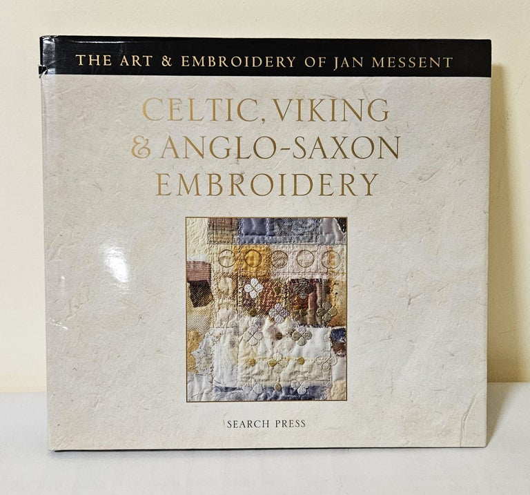 Item #12103 Celtic, Viking & Anglo-Saxon Embroidery; the art & embroidery of Jan Messant. Jan Messant.