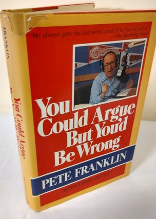 Item #12109 You Could Argue But You'd Be Wrong. Pete Franklin, Terry Pluto