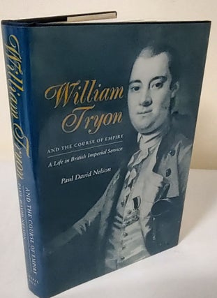 Item #12124 William Tryon and the Course of Empire; a life in British imperial service. Paul...
