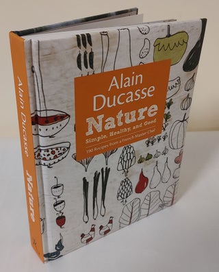 Item #12143 Nature: Simple Healthy, and Good. Alain Ducasse
