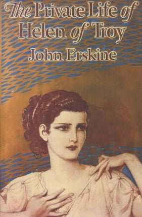 Item #12162 The Private Life of Helen of Troy. John Erskine