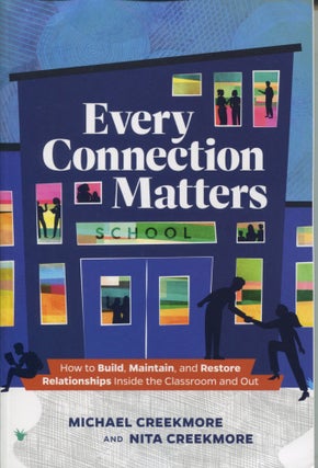 Item #12163 Every Connection Matters; how to build, maintain, and restore relationships inside...