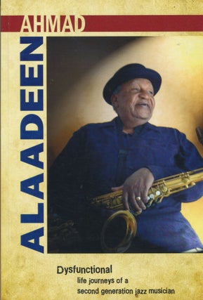 Item #12166 Dysfunctional; life journeys of a second generation jazz musician. Ahmad Alaadeen