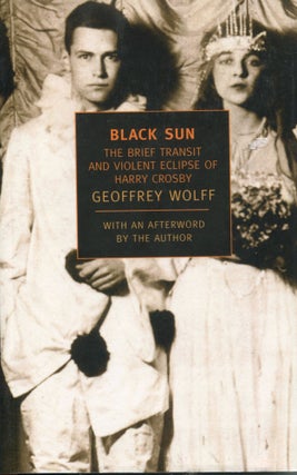 Item #12179 Black Sun; the brief transit and violent eclipse of Harry Crosby. Geoffrey Wolff
