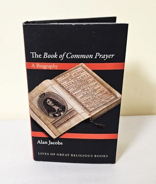 Item #12202 The Book of Common Prayer; a biography. Alan Jacobs