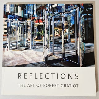 Item #12203 Reflections; the art of Robert Gratiot. Robert Gratiot