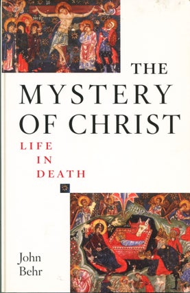 Item #12210 The Mystery of Christ; life in death. John Behr