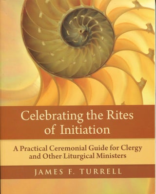 Item #12211 Celebrating the Rites of Initiation; a practical ceremonial guide for clergy and...