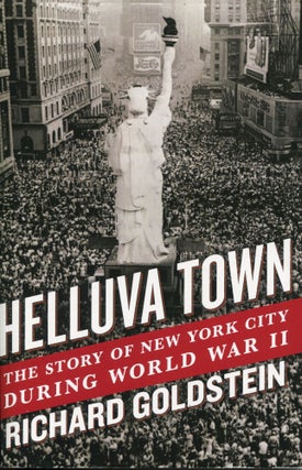 Item #12227 Helluva Town; the story of New York City during World War II. Richard Goldstein