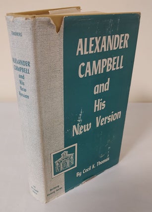 Item #12255 Alexander Campbell and his New Version. Cecil K. Thomas
