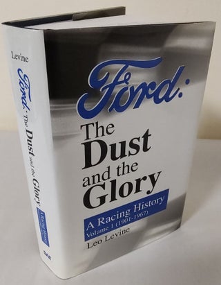 Item #12263 Ford: The Dust and the Glory; Volume 1: a racing history (1901-1967). Leo Levine