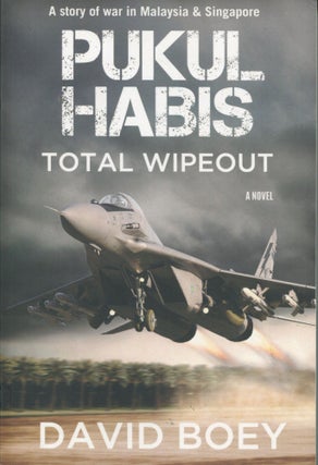 Item #12270 Pukul Habis; total wipeout: a story of war in Malaysia and Singapore. David Boey