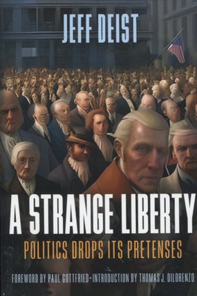 Item #12272 A Strange Liberty; politics drops its pretenses. Jeff Deist