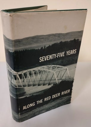 Item #12273 Seventy-Five Years Along the Red Deer River. Helen D. Howe