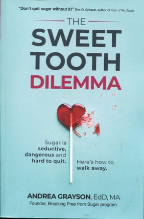 Item #12298 The Sweet Tooth Dilemma; sugar is seductive, dangerous, and hard to quit. Here is how...