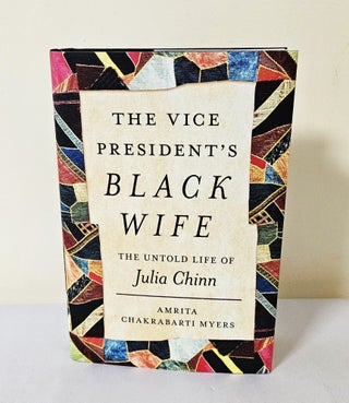 Item #12300 The Vice President's Black Wife; the untold life of Julia Chinn. Amrita Chakrabarti...