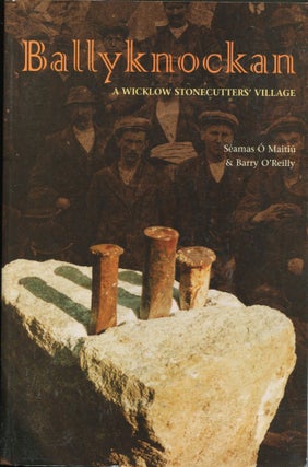 Item #12320 Ballyknockan; a Wicklow stonecutters' village. Seamas O'Maitiu, Barry O'Reilly