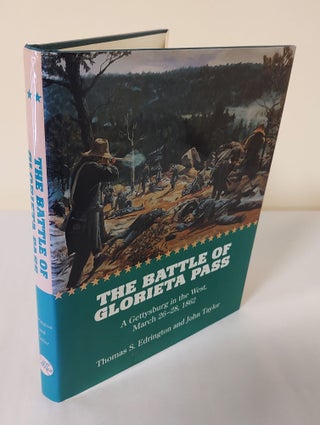Item #12323 The Battle of Glorieta Pass; a Gettysburg in the West, March 26-28, 1862. Thomas S....