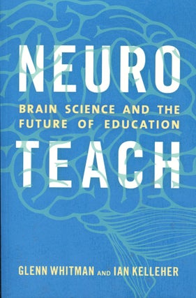 Item #12326 Neuro Brain Science and the Future of Education. Glenn Whitman, Ian Kelleher