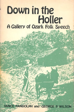 Item #12346 Down in the Holler; a gallery of Ozark folk speech. Vance Randolph, George P. Wilson