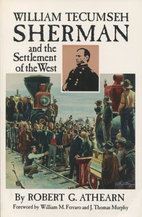 Item #12351 William Tecumseh Sherman; and the settlement of the West. Robert G. Athearn