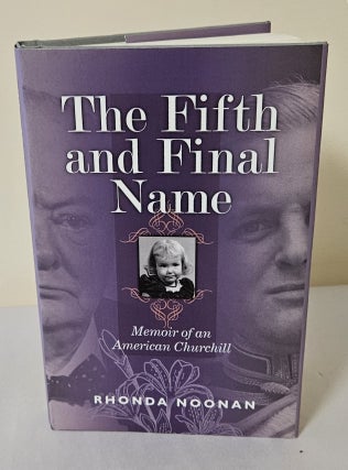 Item #12359 The Fifth and Final Name; memoir of an American Churchill. Rhonda Noonan