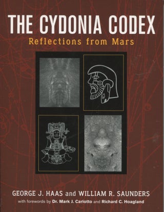 Item #12365 The Cydonia Codex; reflections from Mars. George J. Haas, William R. Saunders