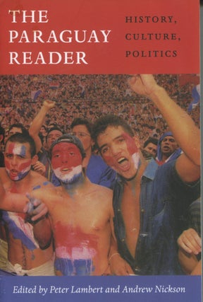 Item #12372 The Paraguay Reader; history, culture, politics. Peter Lambert, Andrew Nickson