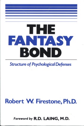 Item #12394 The Fantasy Bond; structure of psychological defenses. Robert W. Firestone