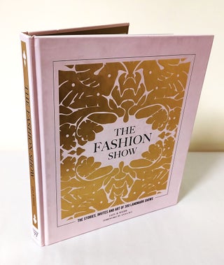 Item #12417 The Fashion Show; the stories, invites and art of 300 landmark shows. Ian R. Webb