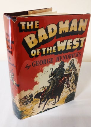 Item #12420 The Bad Man of the West. George D. Hendricks
