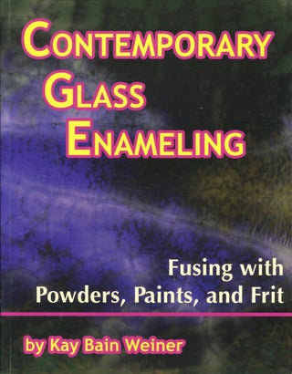 Item #12423 Contemporary Glass Enameling; fusing with powders, paints, and frit. Kay Bain Weiner