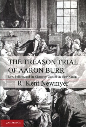 Item #12445 The Treason Trial of Aaron Burr; law, politics, and the character wars of the new...