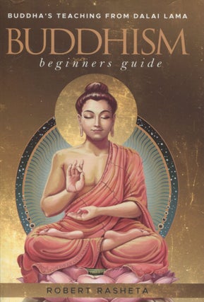 Item #12451 Buddhism: Beginners Guide; Buddha's teaching from the Dalai Lama. Robert Rasheta