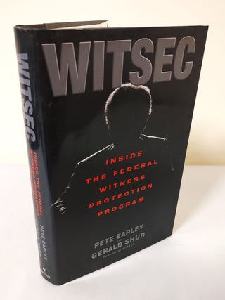 Item #12492 Witsec; inside the Federal Witness Protection Program. Pete Earley, Gerald Shur