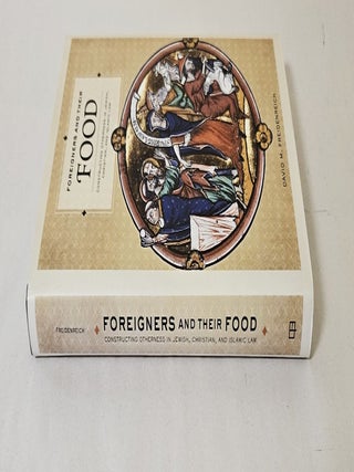 Foreigners and Their Food; constructing otherness in Jewish, Christian, and Islamic law