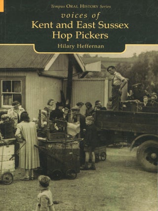 Item #12715 Voices of Kent and East Sussex Hop Pickers. Hilary Heffernan