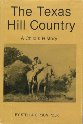 Item #1273 The Texas Hill Country; a child's history. Stella Gipson Polk