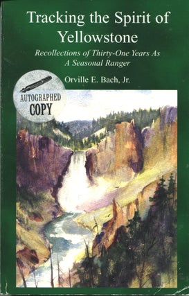 Item #12973 Tracking the Spirit of Yellowstone; recollections of thirty-one years as a seasonal...